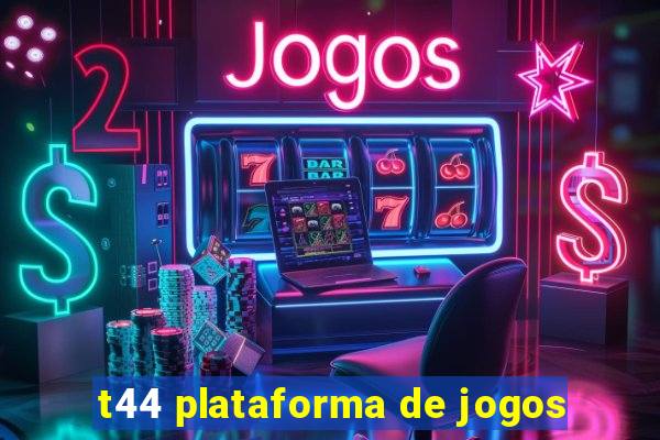 t44 plataforma de jogos